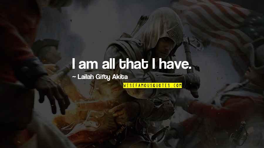 A Messed Up World Quotes By Lailah Gifty Akita: I am all that I have.