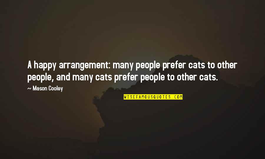 A Messy House Quotes By Mason Cooley: A happy arrangement: many people prefer cats to