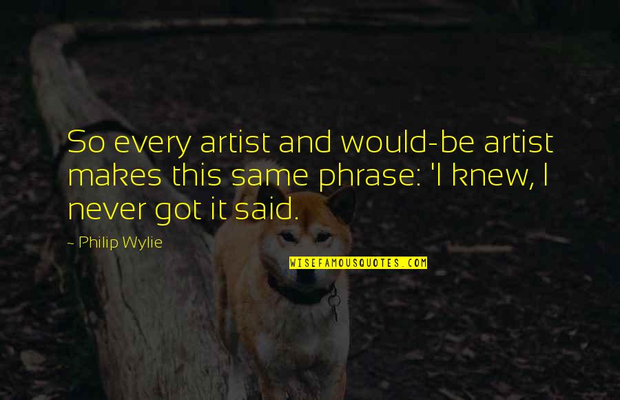 A Messy House Quotes By Philip Wylie: So every artist and would-be artist makes this