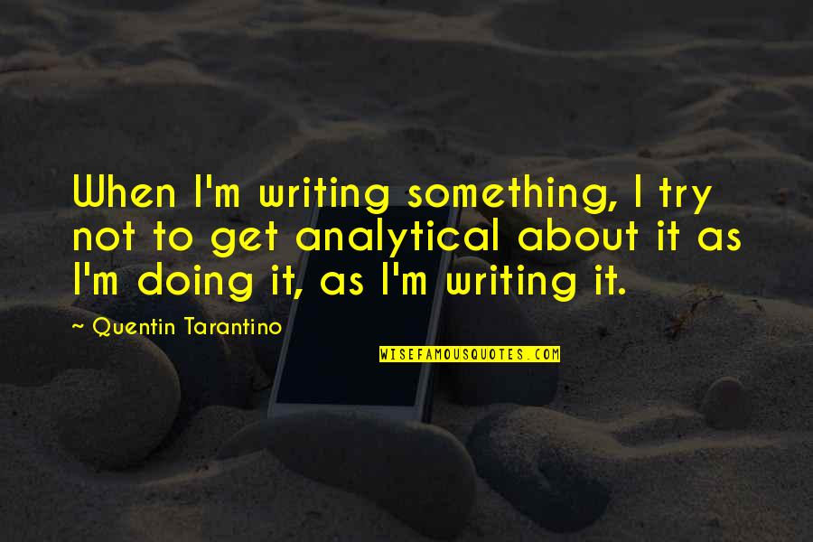 A Messy House Quotes By Quentin Tarantino: When I'm writing something, I try not to