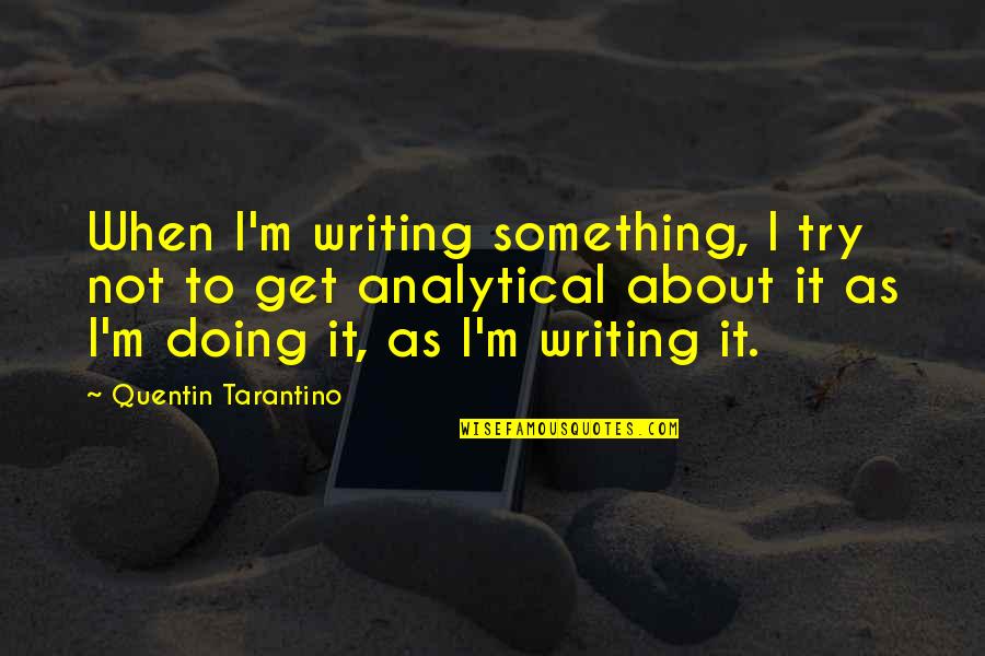 A Messy House Quotes By Quentin Tarantino: When I'm writing something, I try not to A Messy House Quotes By Quentin Tarantino: When I'm writing something, I try not to