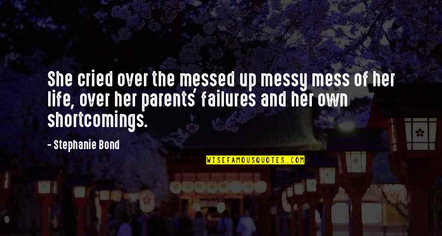 A Messy Life Quotes By Stephanie Bond: She cried over the messed up messy mess