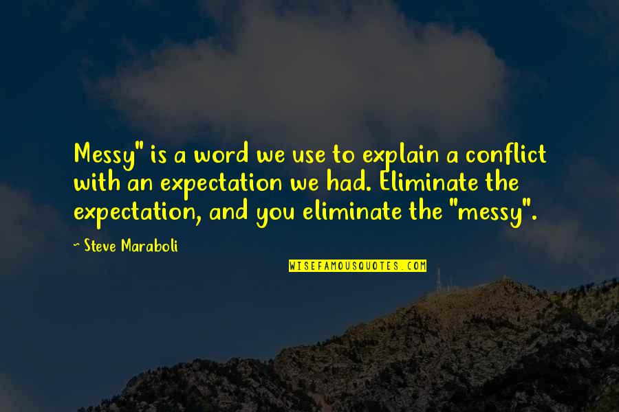 A Messy Life Quotes By Steve Maraboli: Messy" is a word we use to explain