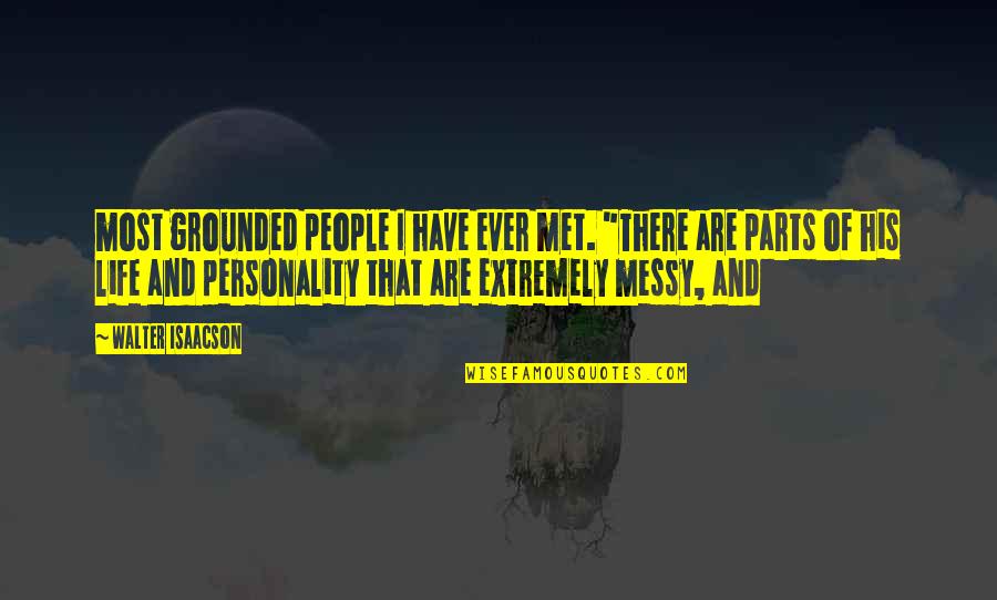 A Messy Life Quotes By Walter Isaacson: most grounded people I have ever met. "There