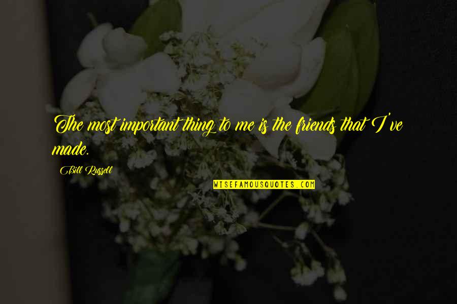 A Messy Office Quotes By Bill Russell: The most important thing to me is the