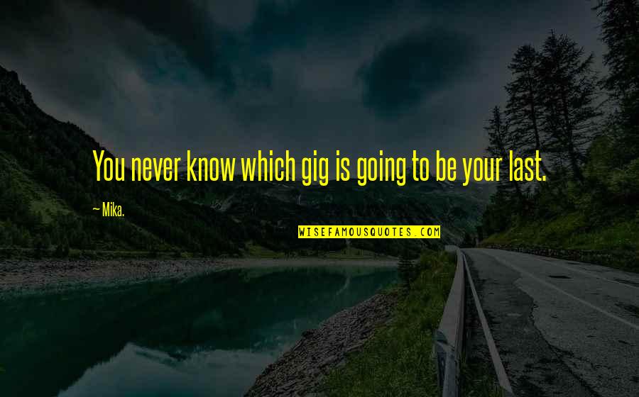 A Messy Office Quotes By Mika.: You never know which gig is going to