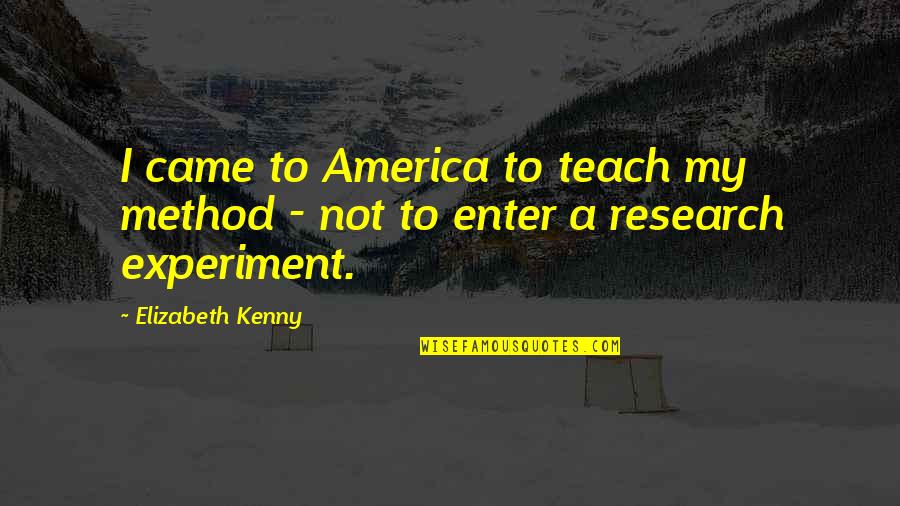 A Method Quotes By Elizabeth Kenny: I came to America to teach my method