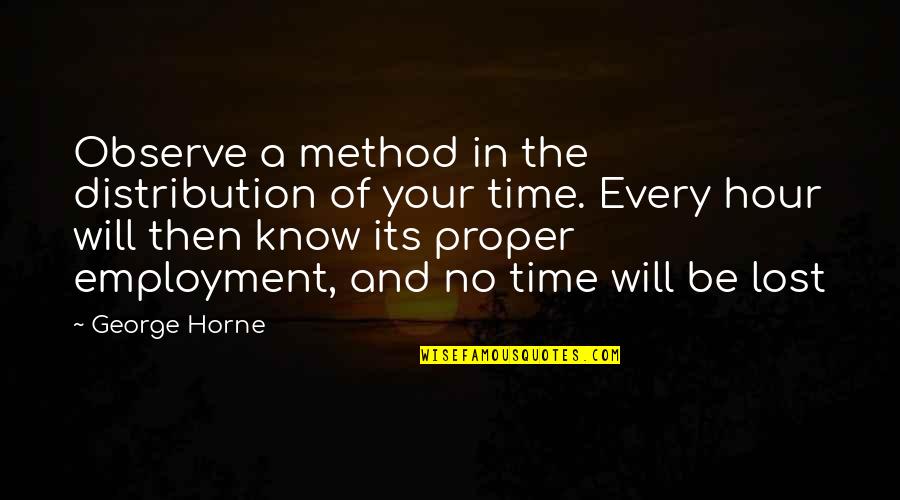 A Method Quotes By George Horne: Observe a method in the distribution of your