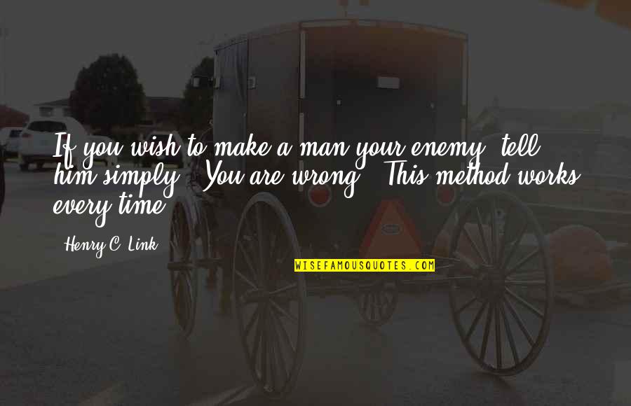 A Method Quotes By Henry C. Link: If you wish to make a man your