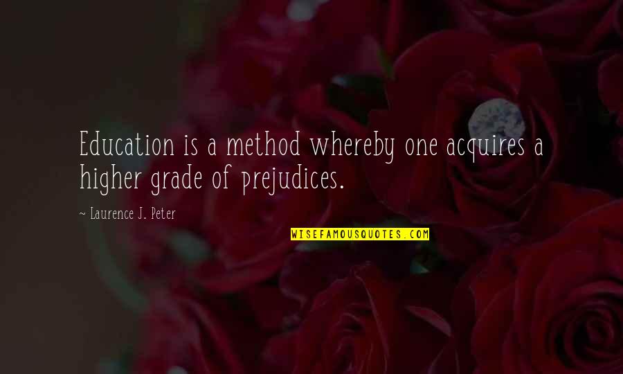 A Method Quotes By Laurence J. Peter: Education is a method whereby one acquires a