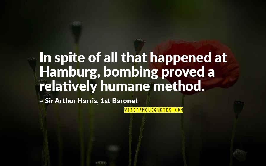 A Method Quotes By Sir Arthur Harris, 1st Baronet: In spite of all that happened at Hamburg,