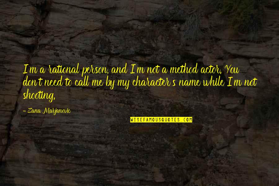A Method Quotes By Zana Marjanovic: I'm a rational person, and I'm not a