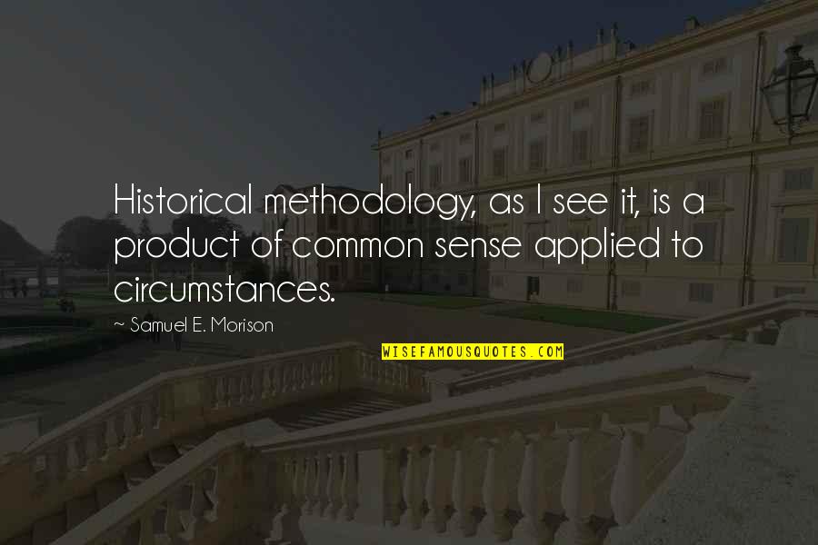 A Methodology Quotes By Samuel E. Morison: Historical methodology, as I see it, is a