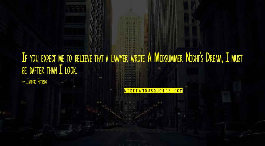 A Midsummer S Night Dream Quotes By Jasper Fforde: If you expect me to believe that a A Midsummer S Night Dream Quotes By Jasper Fforde: If you expect me to believe that a