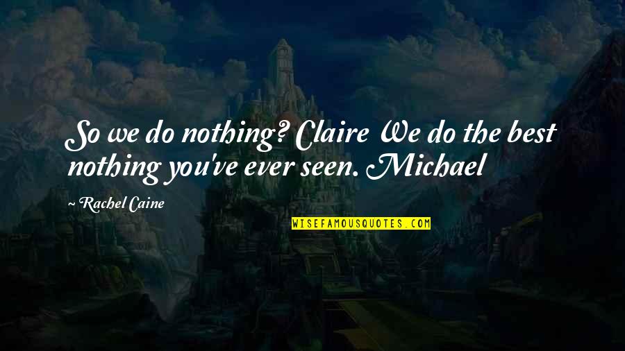 A Midsummer's Nightmare Kody Keplinger Quotes By Rachel Caine: So we do nothing? Claire We do the
