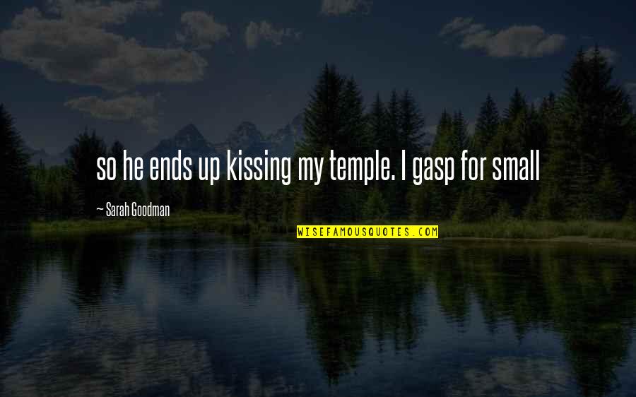 A Mighty Long Way Quotes By Sarah Goodman: so he ends up kissing my temple. I