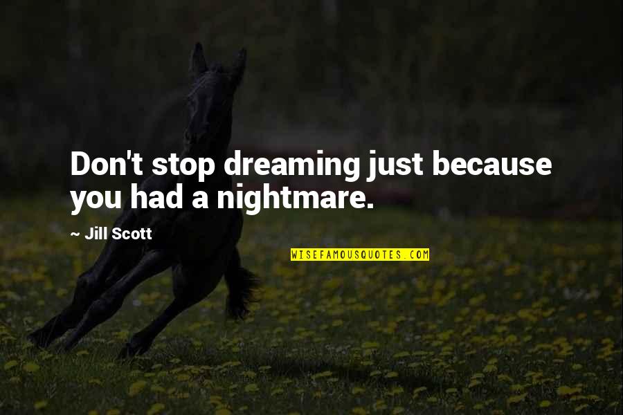 A Mile In His Shoes Quotes By Jill Scott: Don't stop dreaming just because you had a