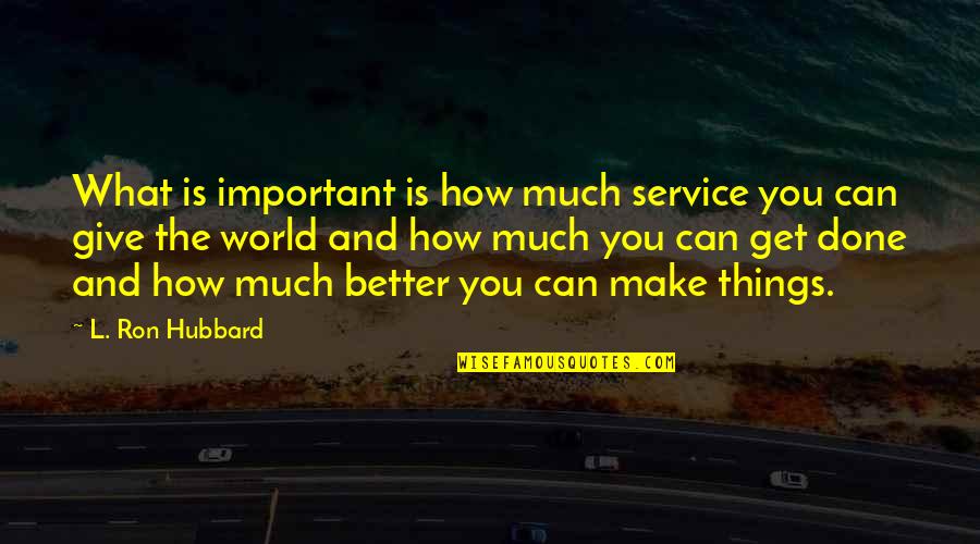 A Mile In His Shoes Quotes By L. Ron Hubbard: What is important is how much service you