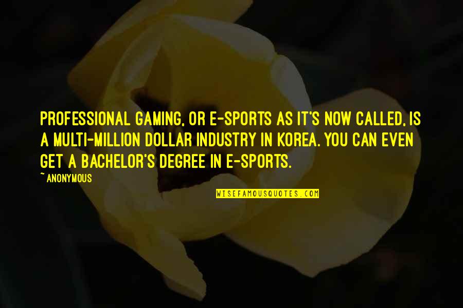 A Million Dollar Quotes By Anonymous: Professional Gaming, or e-Sports as it's now called,