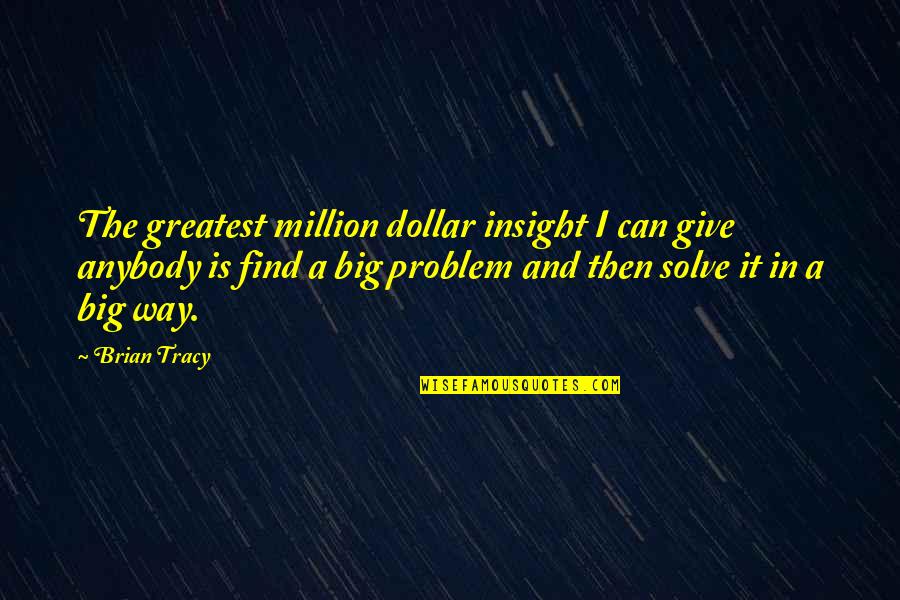 A Million Dollar Quotes By Brian Tracy: The greatest million dollar insight I can give