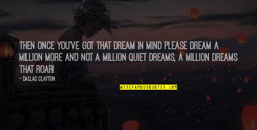 A Million Dreams Quotes By Dallas Clayton: Then once you've got that dream in mind