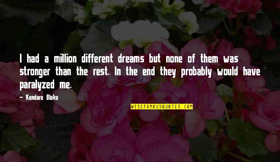 A Million Dreams Quotes By Kendare Blake: I had a million different dreams but none
