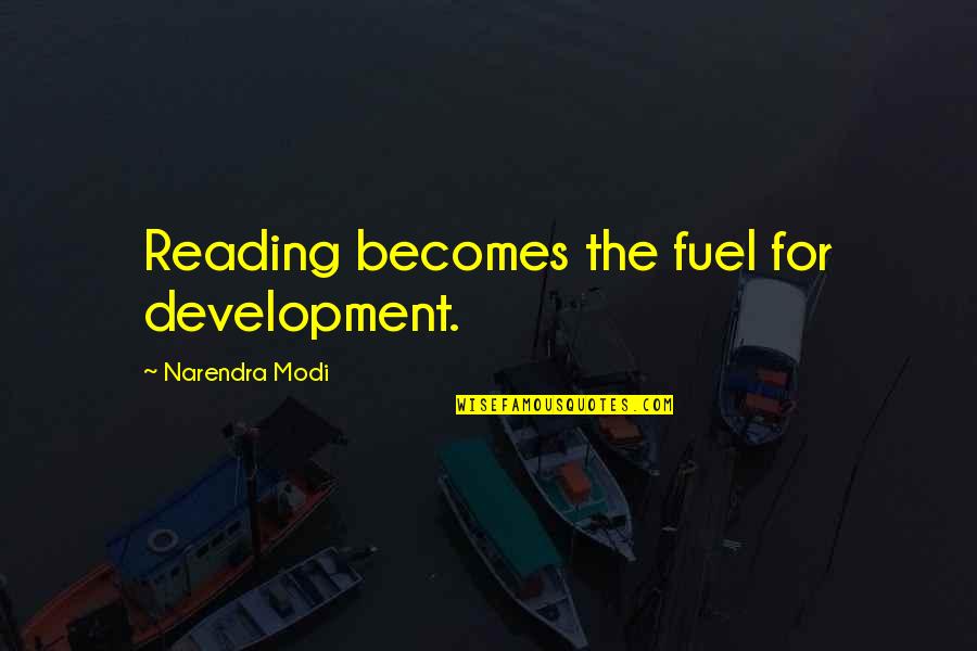 A Million Little Fibers Quotes By Narendra Modi: Reading becomes the fuel for development.
