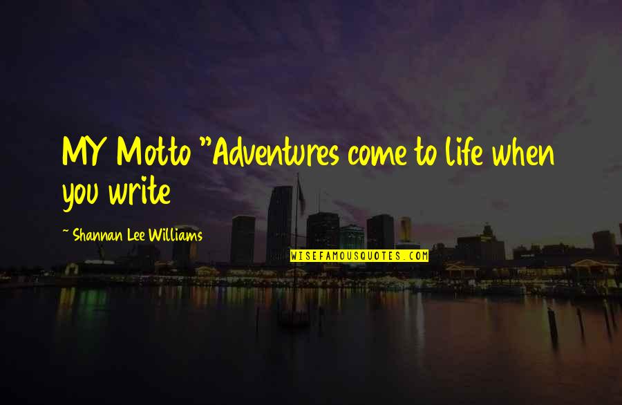 A Million Little Fibers Quotes By Shannan Lee Williams: MY Motto "Adventures come to life when you