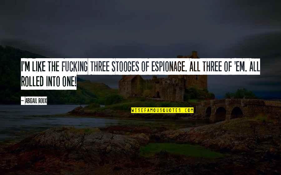 A Million Little Pieces Tao Te Ching Quotes By Abigail Roux: I'm like the fucking Three Stooges of espionage.