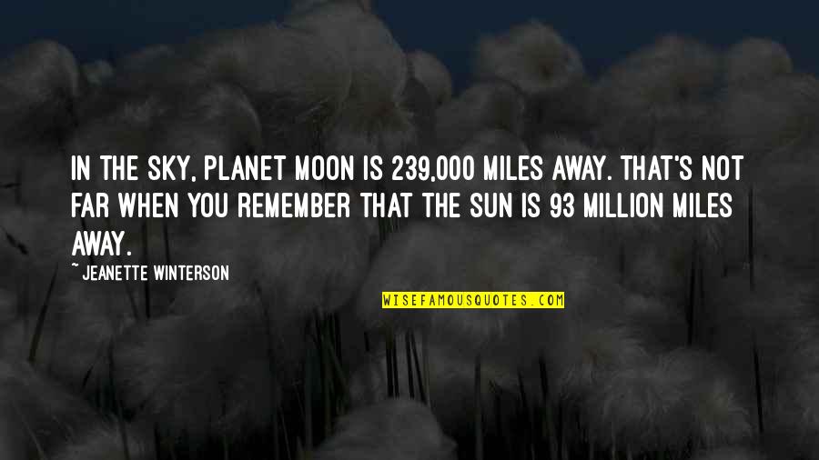 A Million Miles Away Quotes By Jeanette Winterson: In the sky, Planet Moon is 239,000 miles