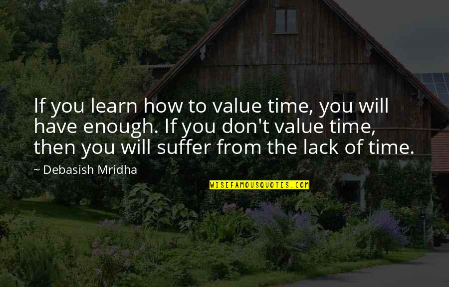 A Million Reasons Quotes By Debasish Mridha: If you learn how to value time, you
