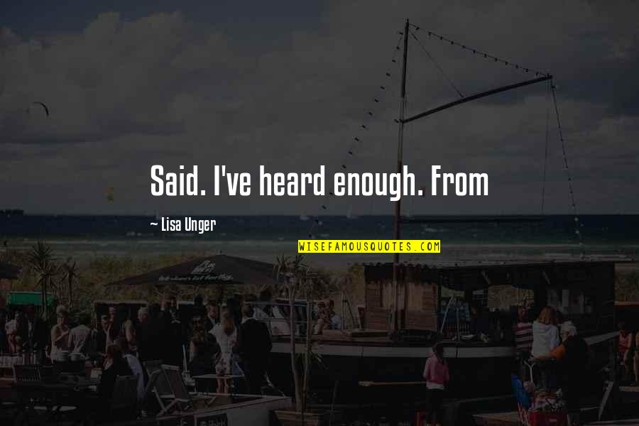 A Million Reasons To Smile Quotes By Lisa Unger: Said. I've heard enough. From A Million Reasons To Smile Quotes By Lisa Unger: Said. I've heard enough. From