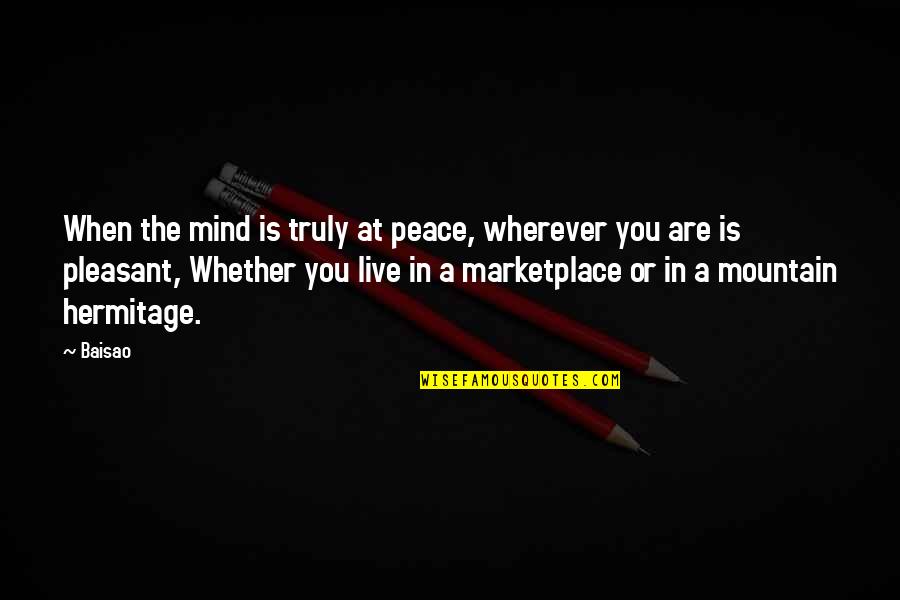 A Mind At Peace Quotes By Baisao: When the mind is truly at peace, wherever