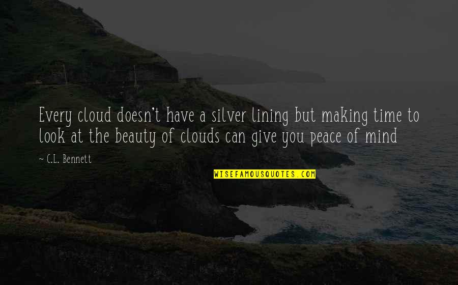 A Mind At Peace Quotes By C.L. Bennett: Every cloud doesn't have a silver lining but