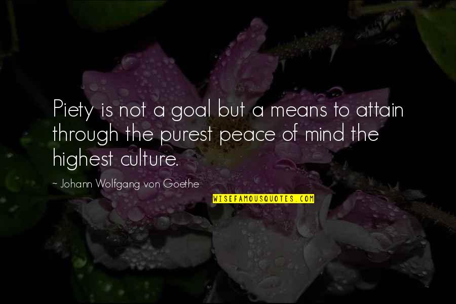 A Mind At Peace Quotes By Johann Wolfgang Von Goethe: Piety is not a goal but a means