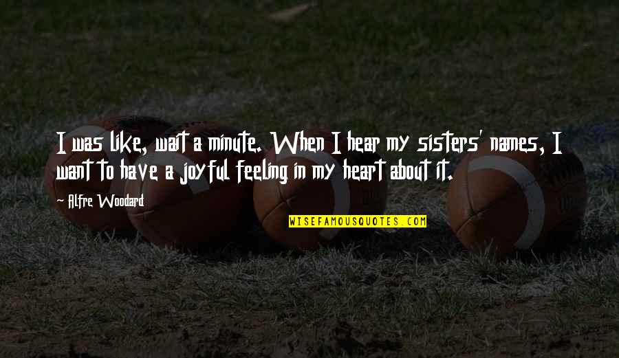 A Minute Quotes By Alfre Woodard: I was like, wait a minute. When I