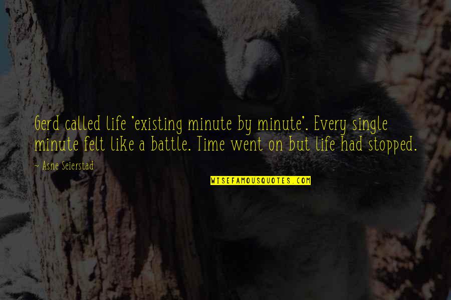 A Minute Quotes By Asne Seierstad: Gerd called life 'existing minute by minute'. Every