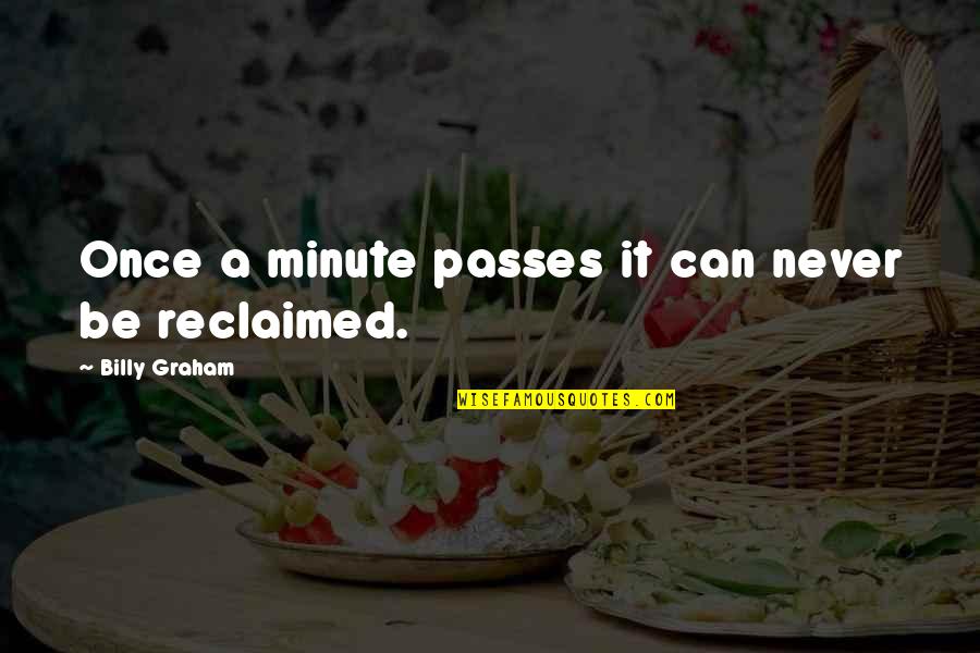A Minute Quotes By Billy Graham: Once a minute passes it can never be
