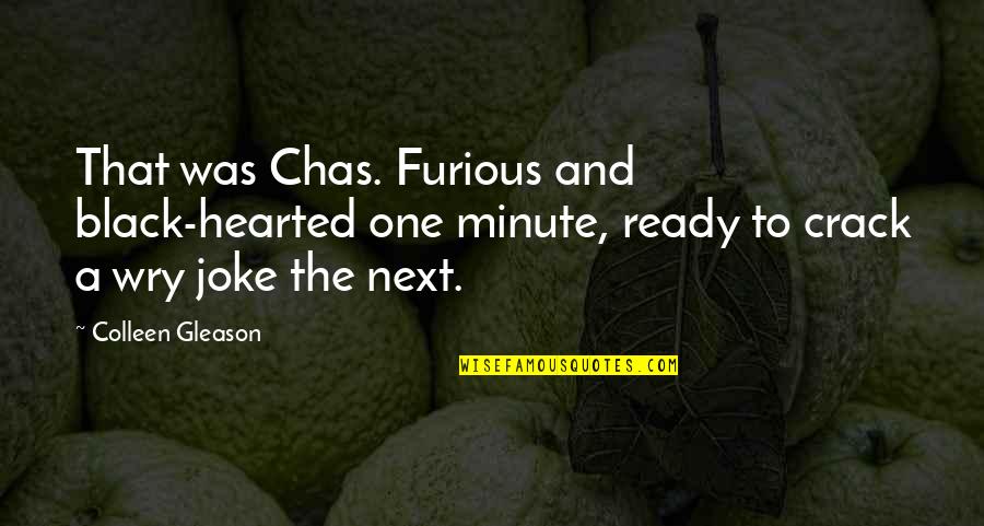 A Minute Quotes By Colleen Gleason: That was Chas. Furious and black-hearted one minute,