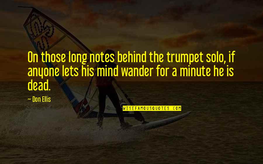 A Minute Quotes By Don Ellis: On those long notes behind the trumpet solo,