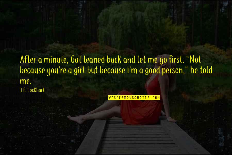 A Minute Quotes By E. Lockhart: After a minute, Gat leaned back and let