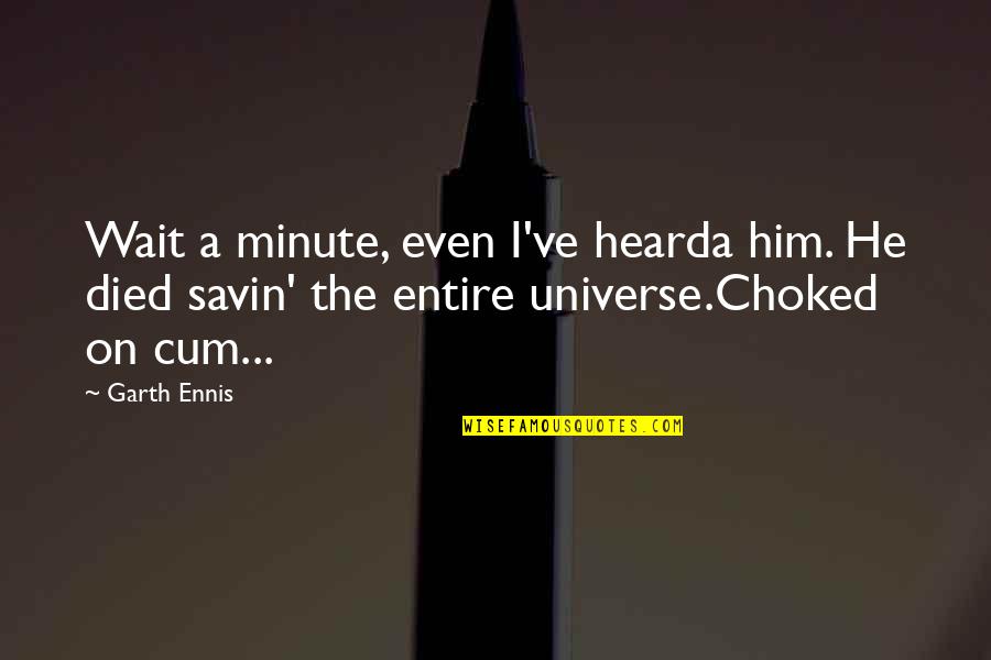 A Minute Quotes By Garth Ennis: Wait a minute, even I've hearda him. He