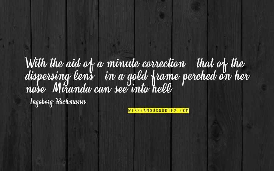 A Minute Quotes By Ingeborg Bachmann: With the aid of a minute correction -