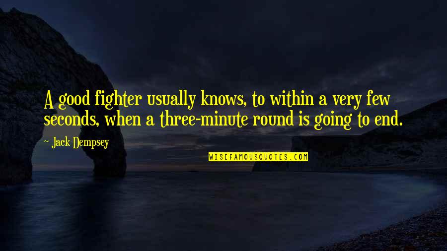 A Minute Quotes By Jack Dempsey: A good fighter usually knows, to within a