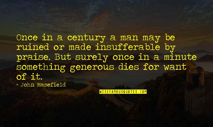 A Minute Quotes By John Masefield: Once in a century a man may be
