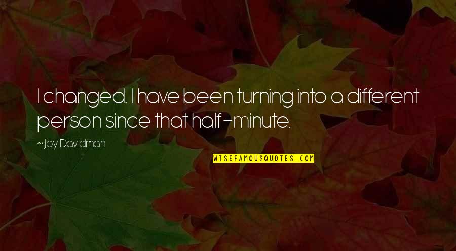 A Minute Quotes By Joy Davidman: I changed. I have been turning into a