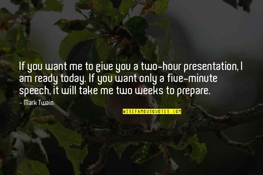 A Minute Quotes By Mark Twain: If you want me to give you a