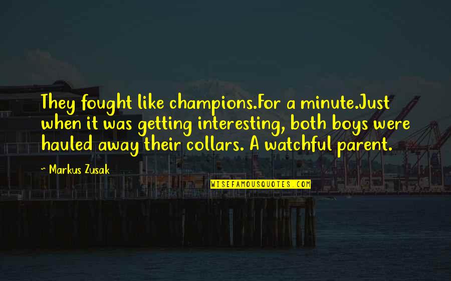 A Minute Quotes By Markus Zusak: They fought like champions.For a minute.Just when it