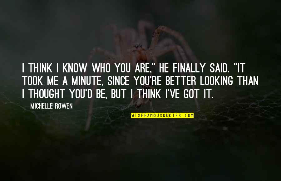 A Minute Quotes By Michelle Rowen: I think I know who you are," he