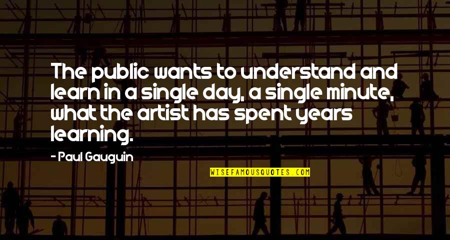 A Minute Quotes By Paul Gauguin: The public wants to understand and learn in